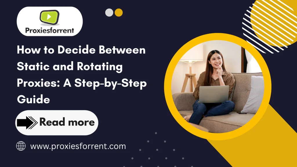 How to Decide Between Static and Rotating Proxies